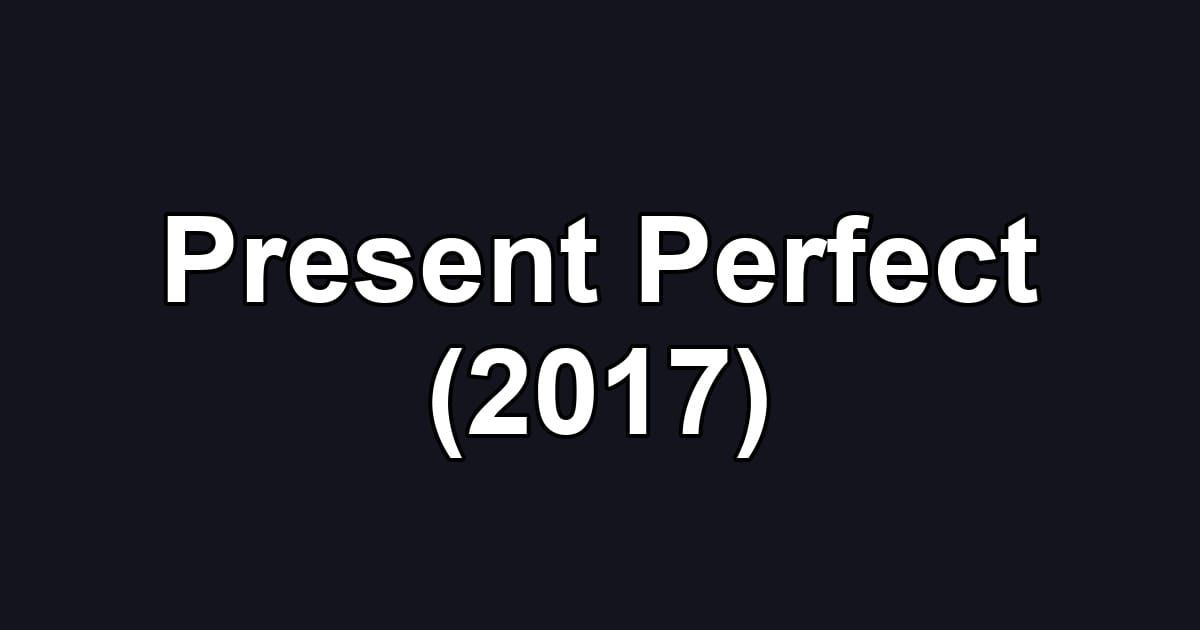 Present Perfect (2017)