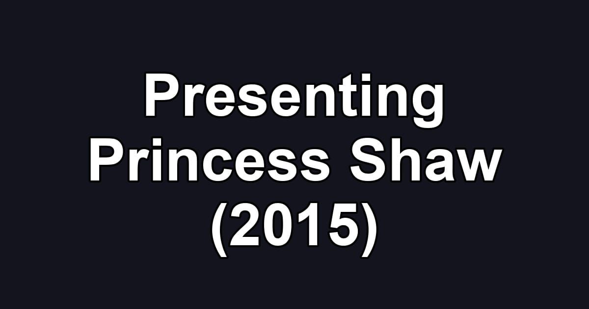 Presenting Princess Shaw (2015)