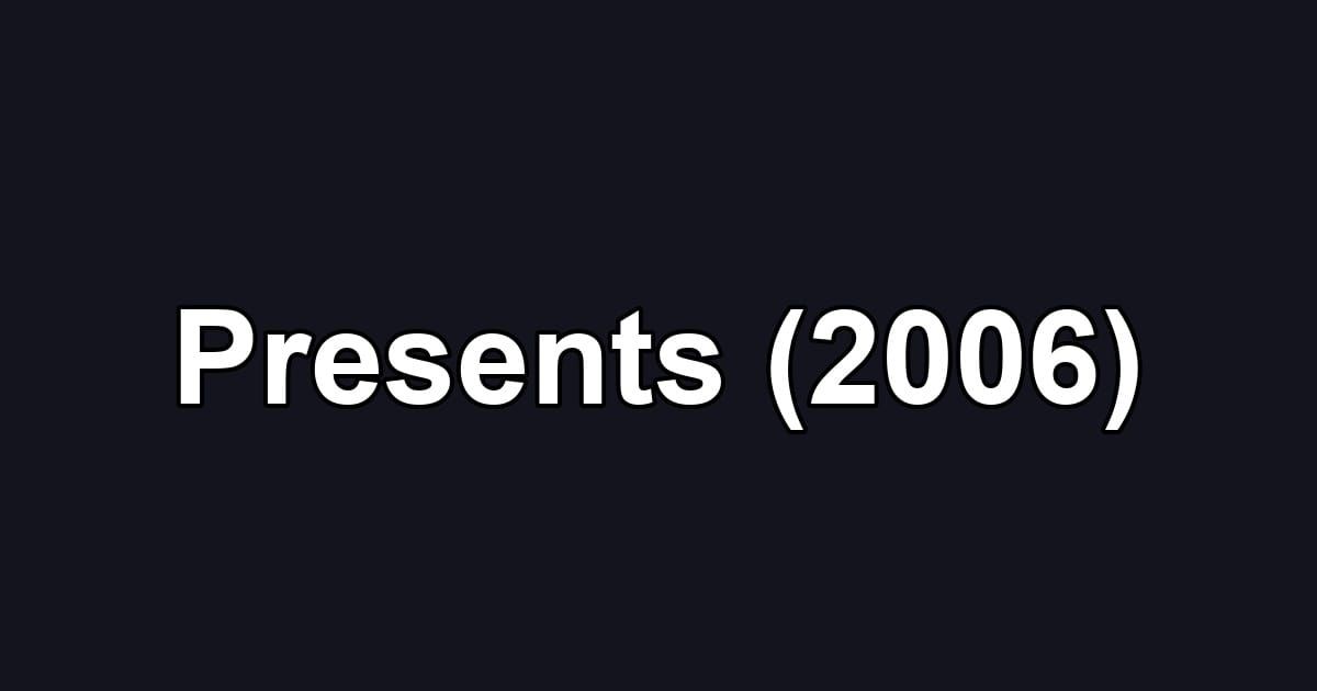Presents (2006)
