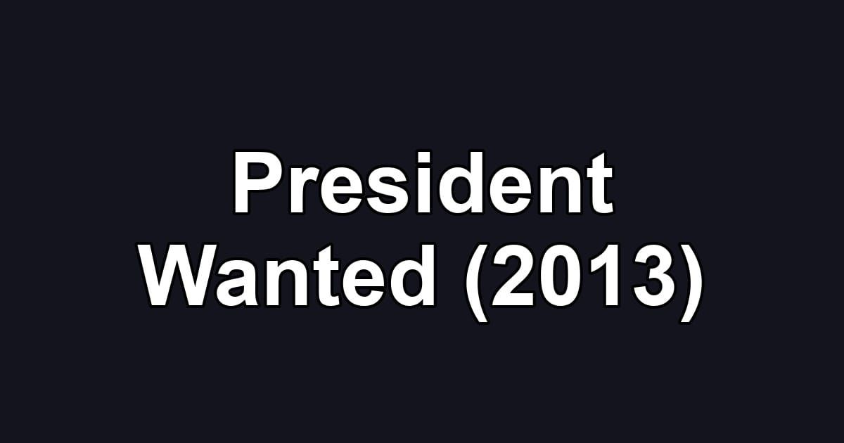 President Wanted (2013)