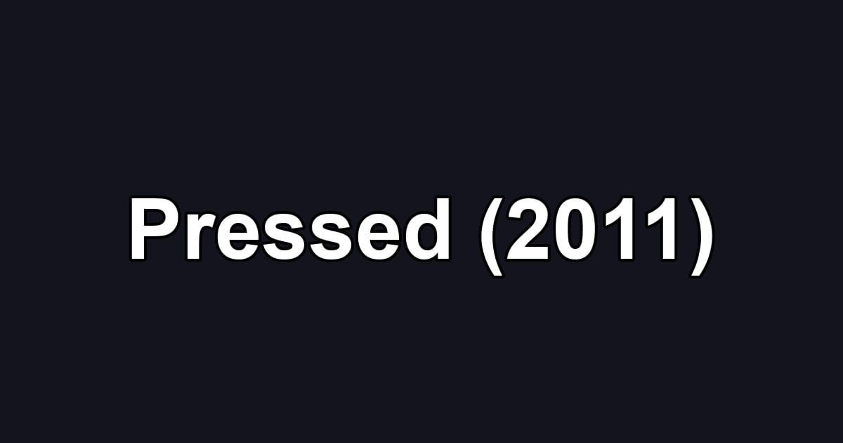 Pressed (2011)