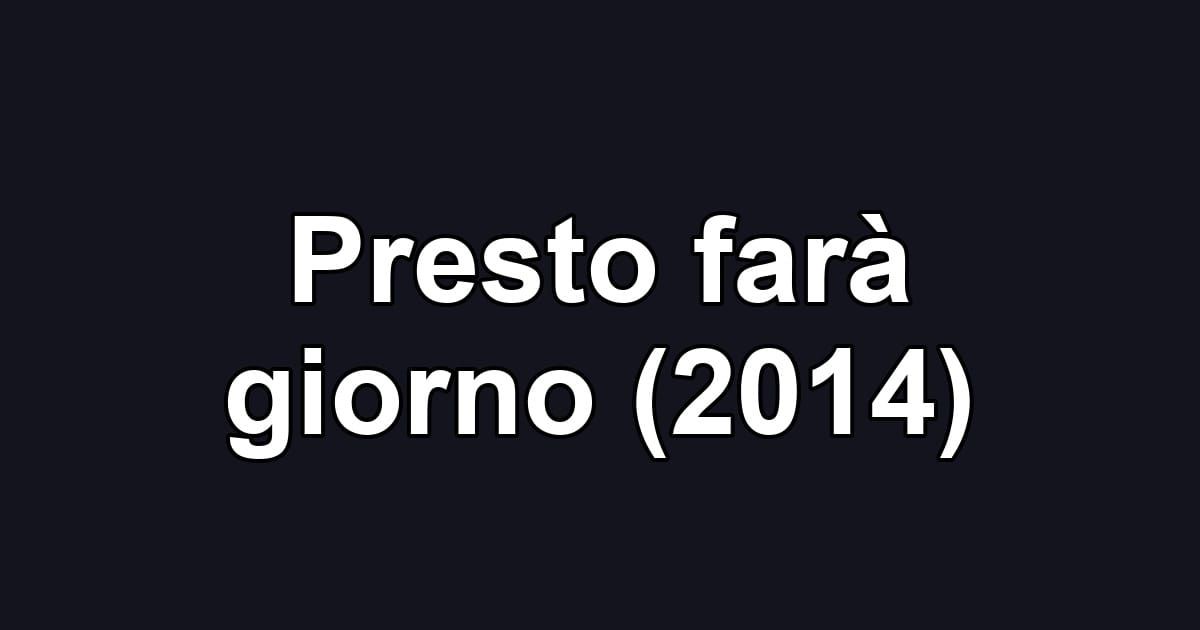 Presto farà giorno (2014)