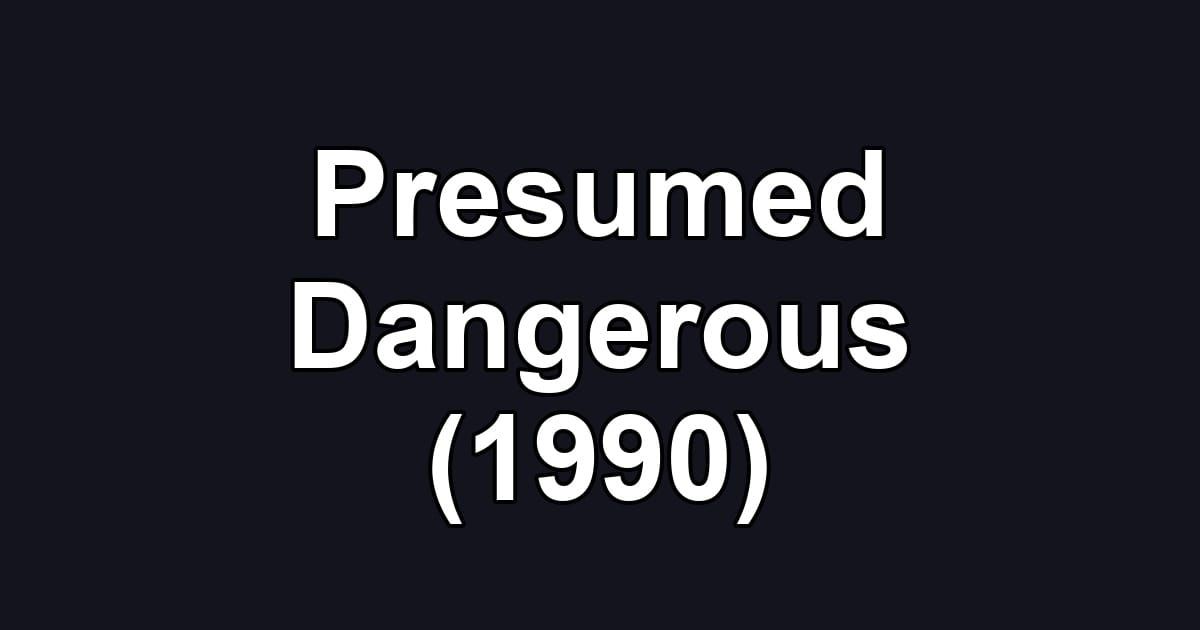 Presumed Dangerous (1990)