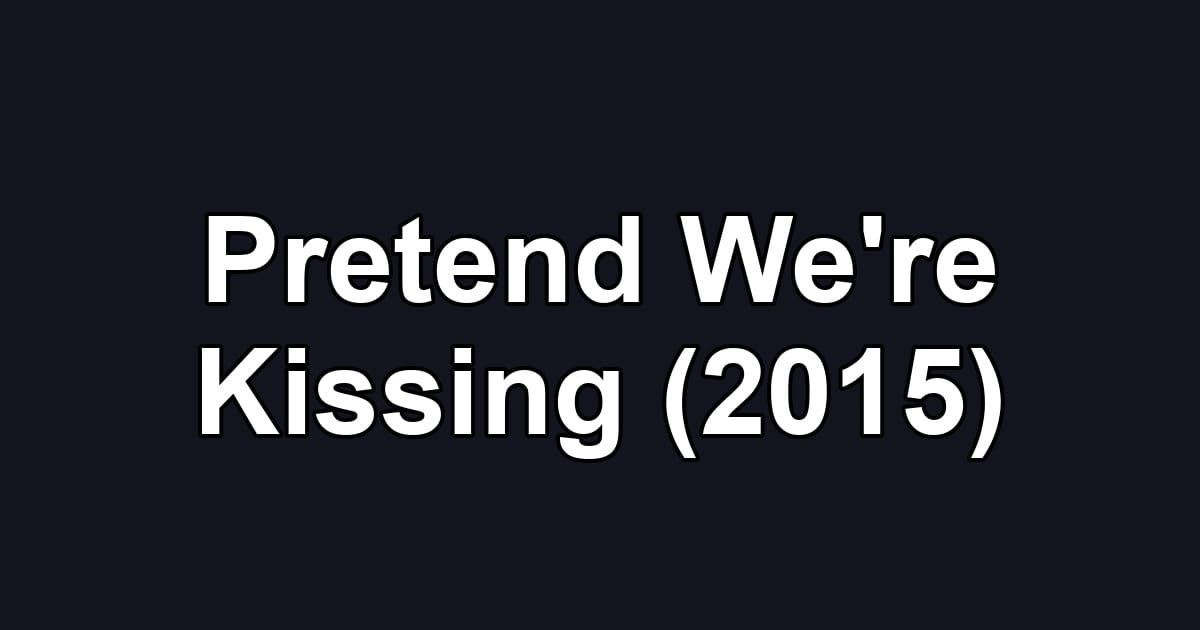 Pretend We're Kissing (2015)