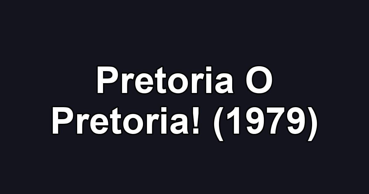 Pretoria O Pretoria! (1979)