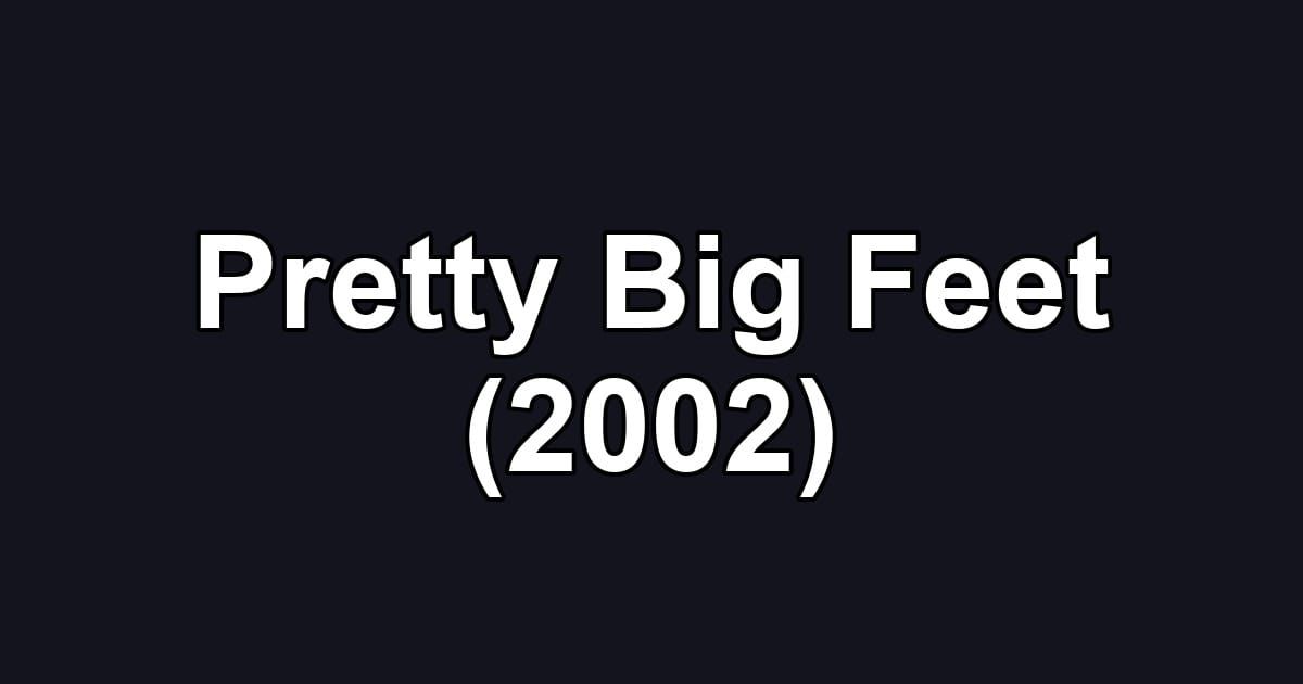 Pretty Big Feet (2002)