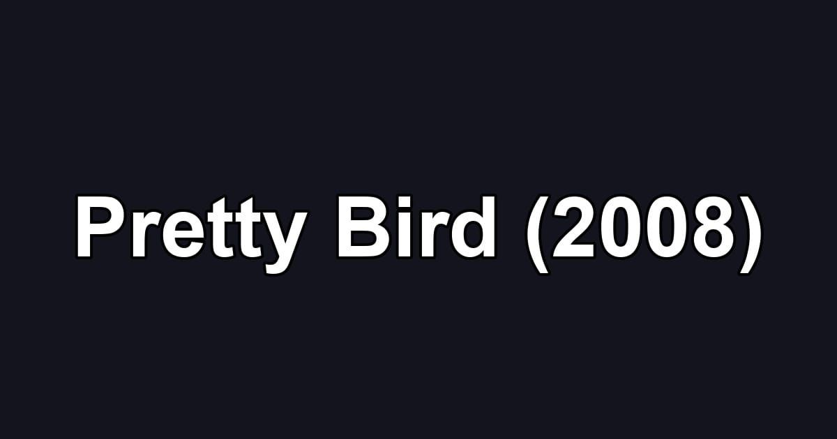 Pretty Bird (2008)