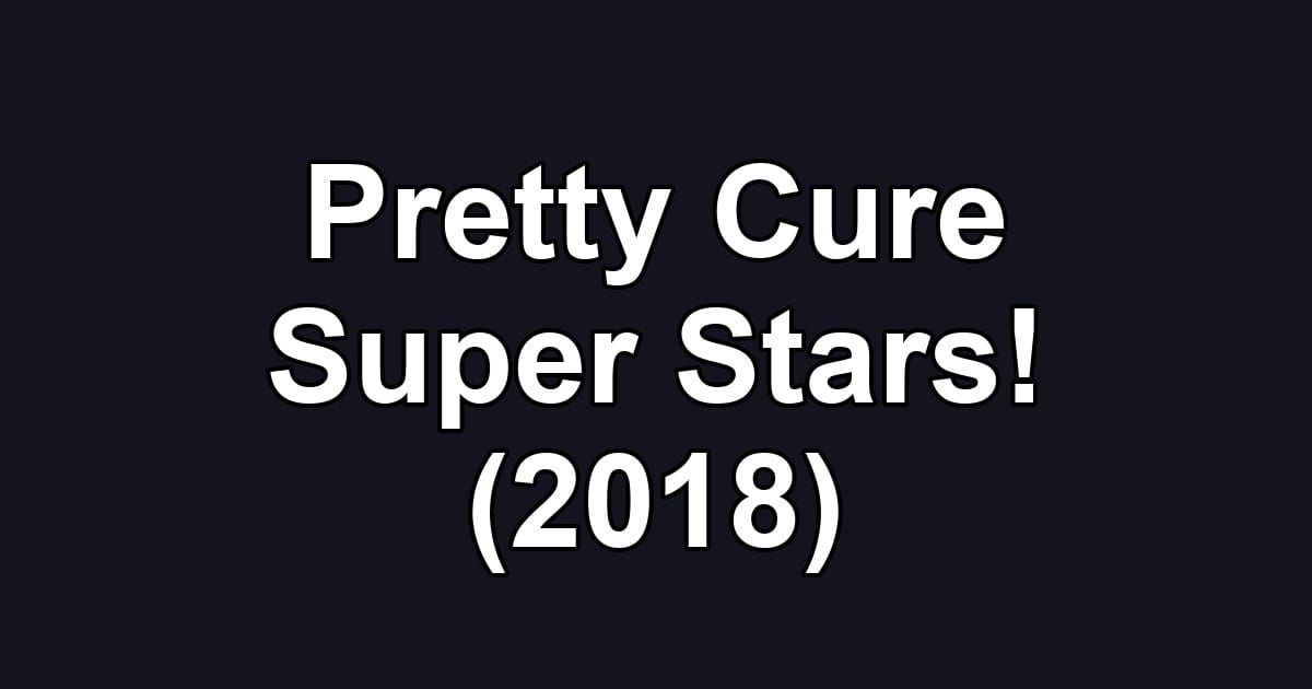 Pretty Cure Super Stars! (2018)
