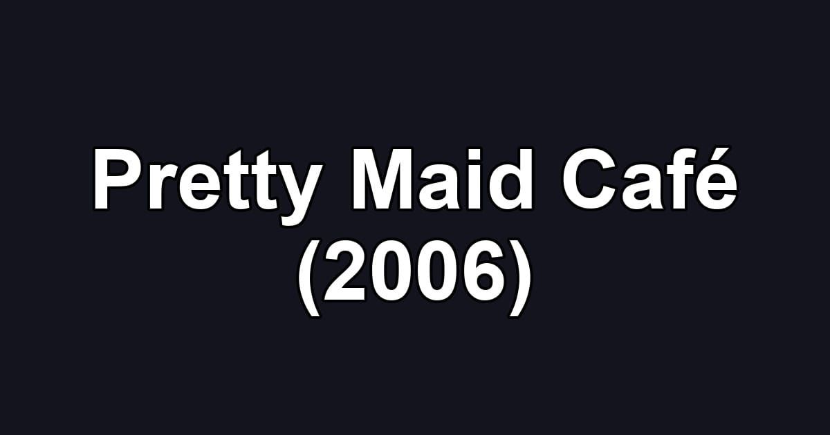 Pretty Maid Café (2006)
