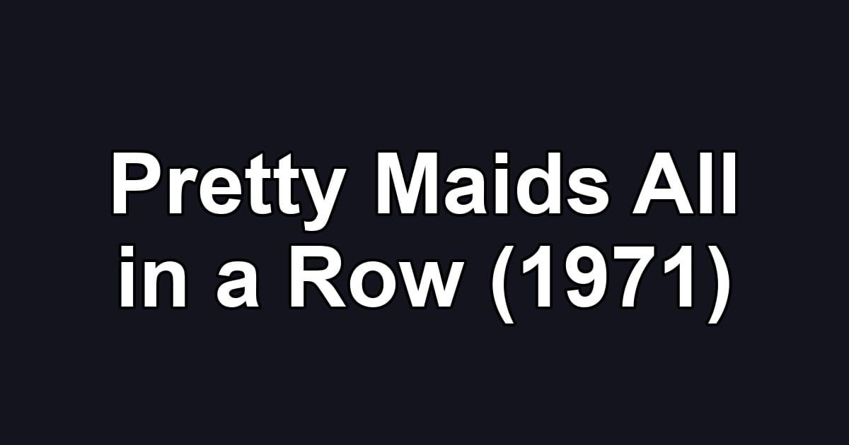 Pretty Maids All in a Row (1971)