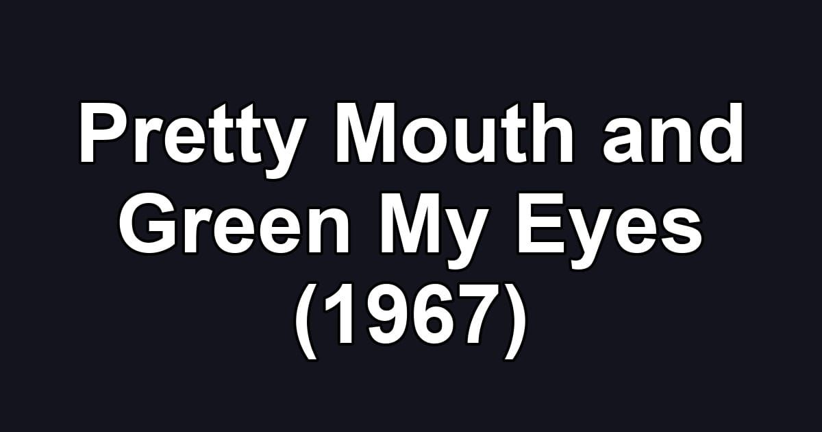 Pretty Mouth and Green My Eyes (1967)