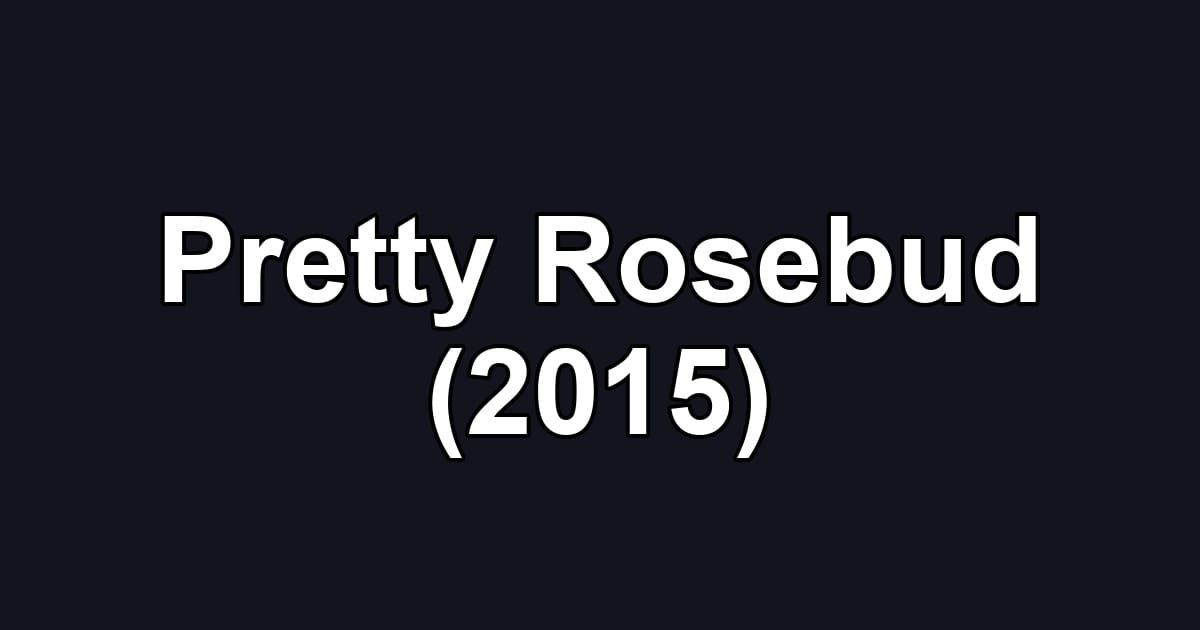 Pretty Rosebud (2015)