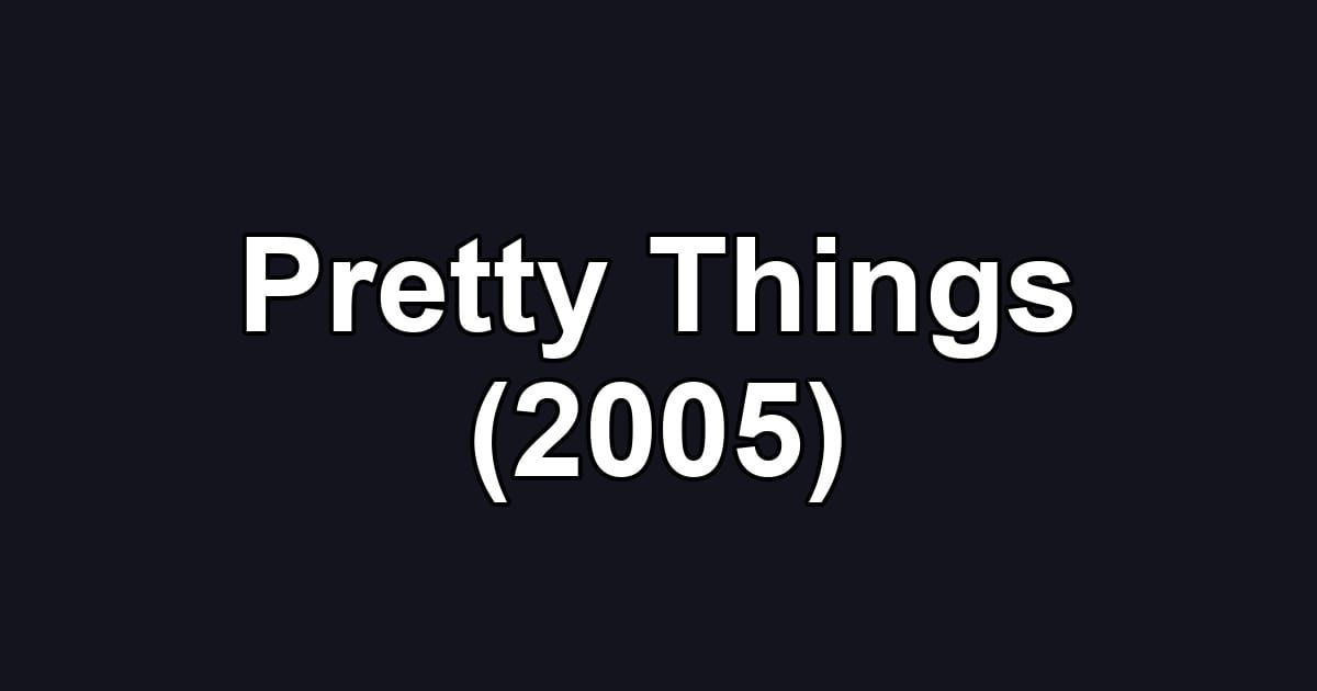 Pretty Things (2005)