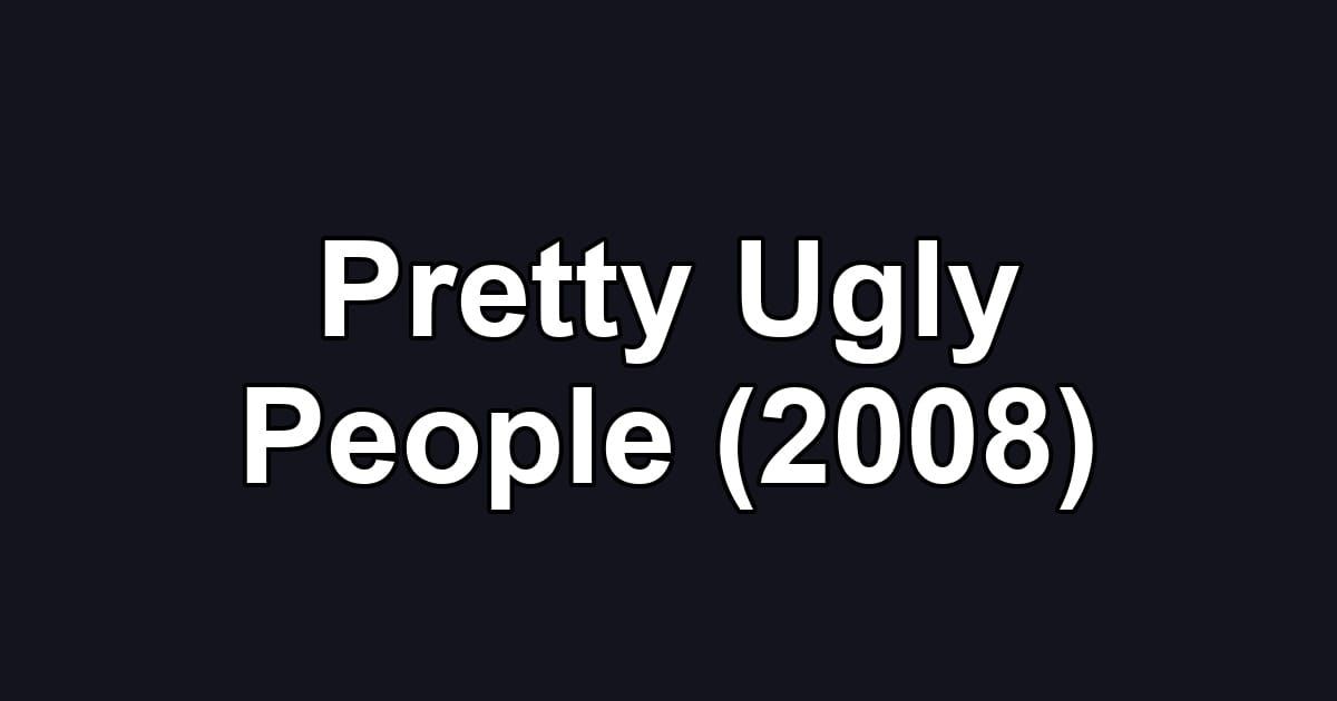 Pretty Ugly People (2008)