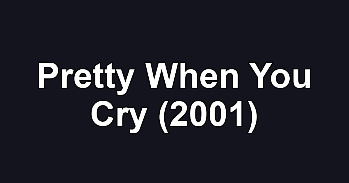 Pretty When You Cry (2001)