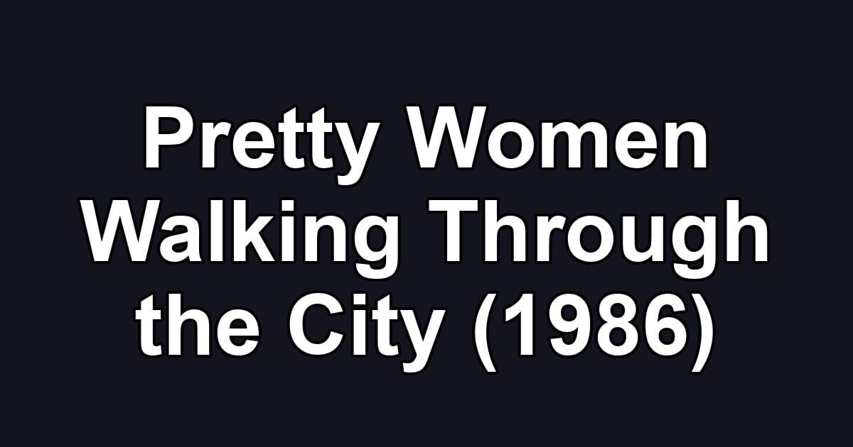 Pretty Women Walking Through the City (1986)