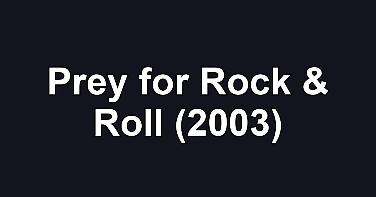 Prey for Rock & Roll (2003)
