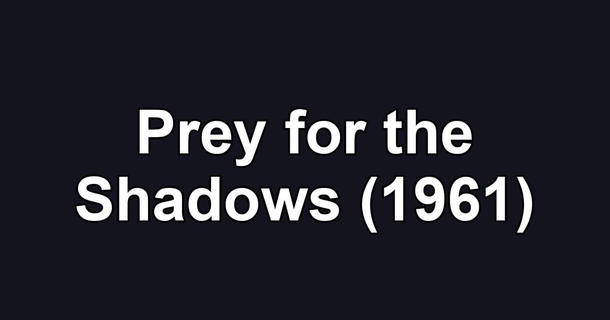 Prey for the Shadows (1961)