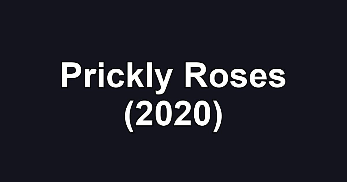 Prickly Roses (2020)