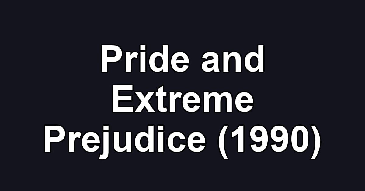 Pride and Extreme Prejudice (1990)