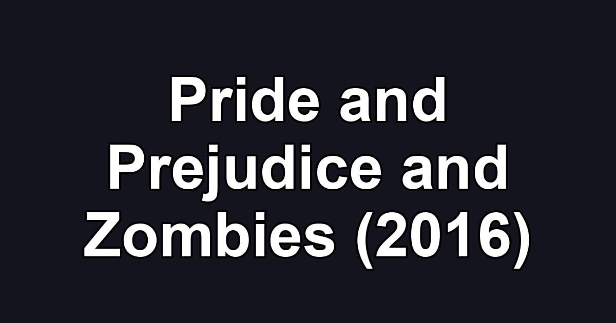Pride and Prejudice and Zombies (2016)