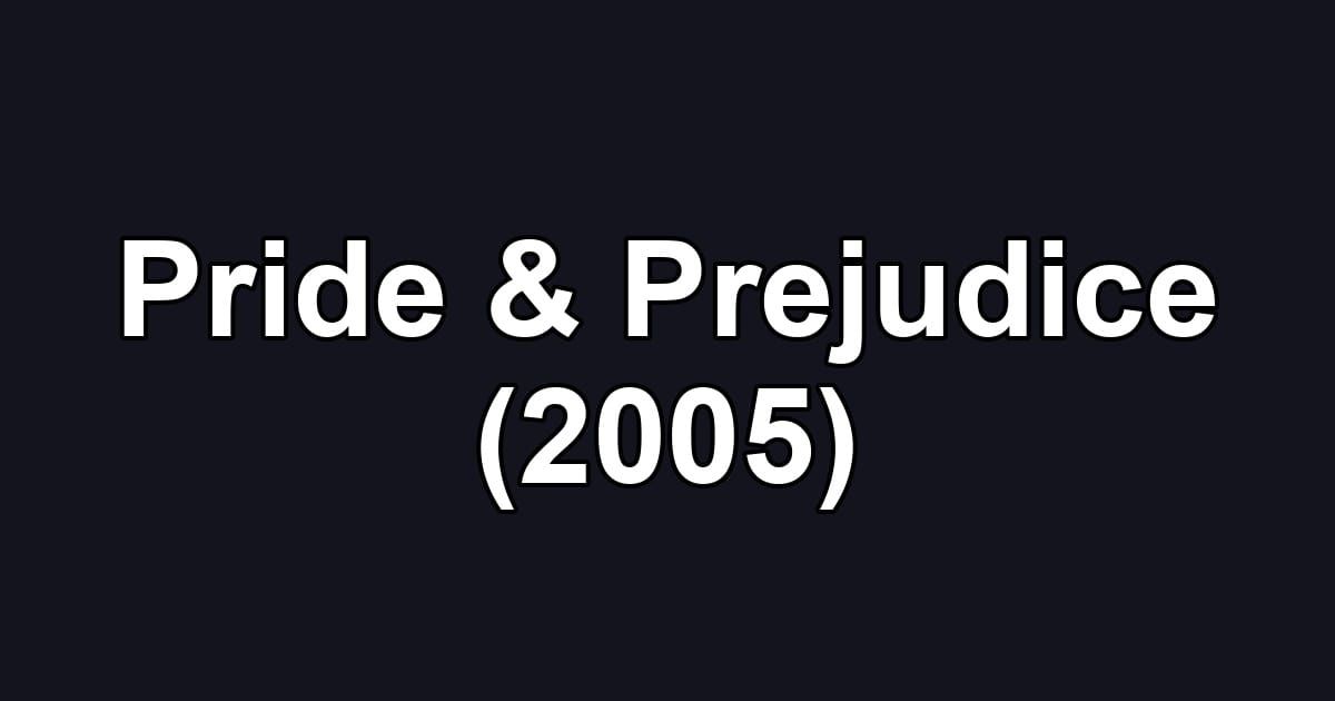 Pride & Prejudice (2005)