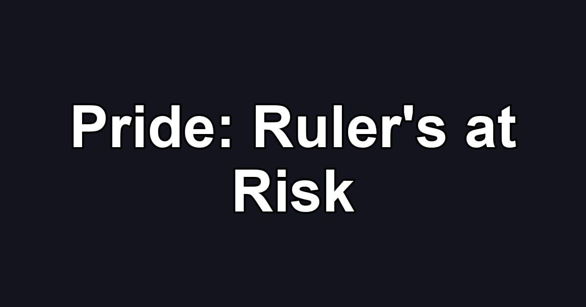 Pride: Ruler's at Risk