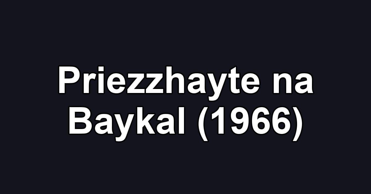 Priezzhayte na Baykal (1966)