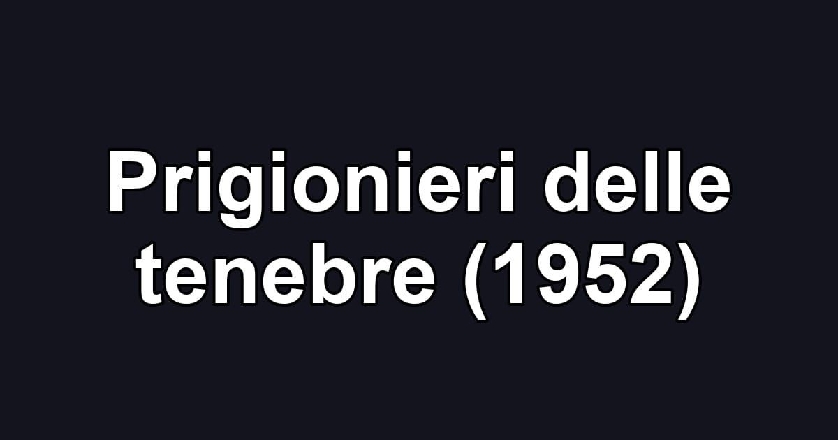 Prigionieri delle tenebre (1952)