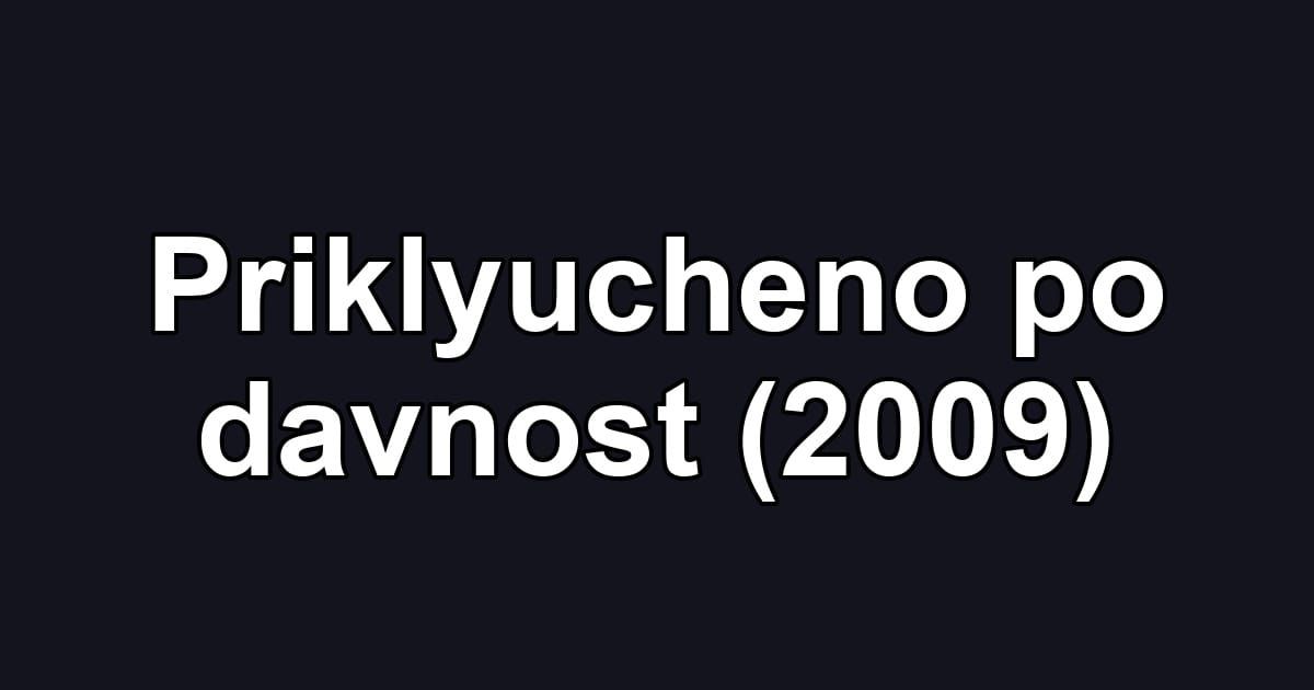 Priklyucheno po davnost (2009)