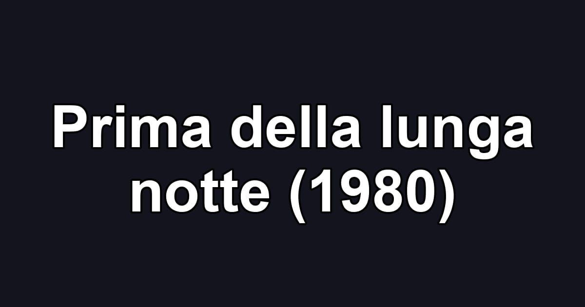 Prima della lunga notte (1980)