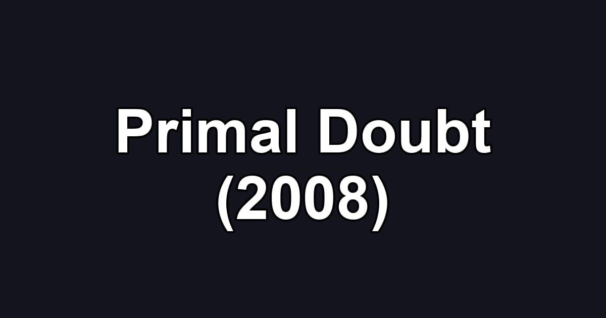 Primal Doubt (2008)