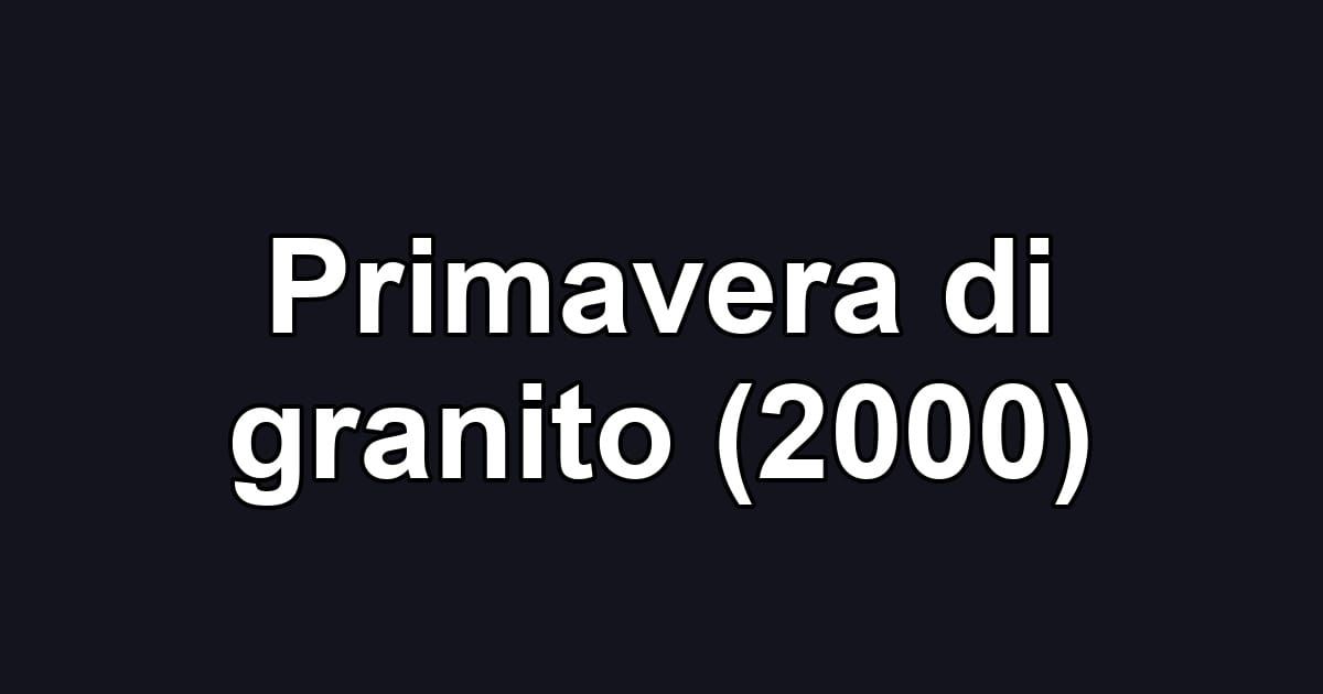 Primavera di granito (2000)