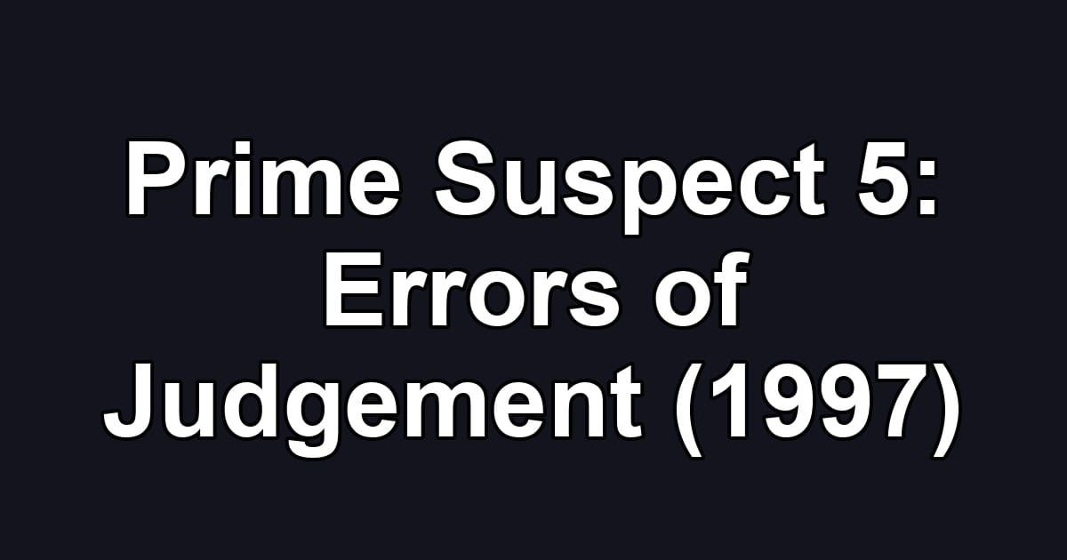 Prime Suspect 5: Errors of Judgement (1997)
