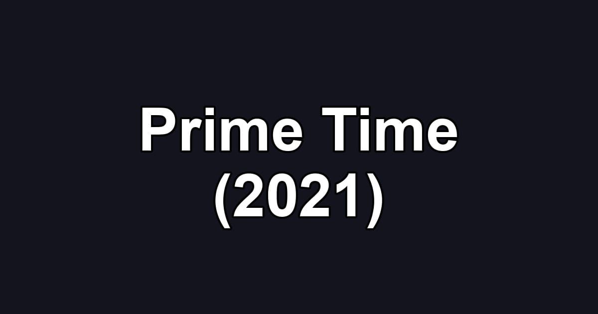 Prime Time (2021)