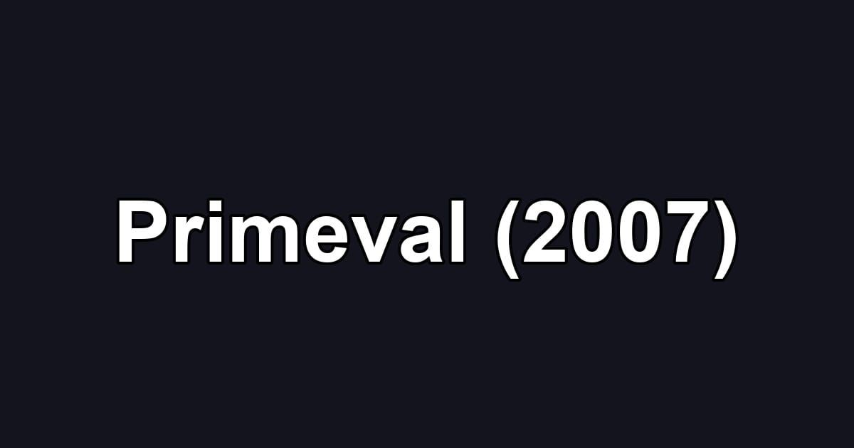 Primeval (2007)