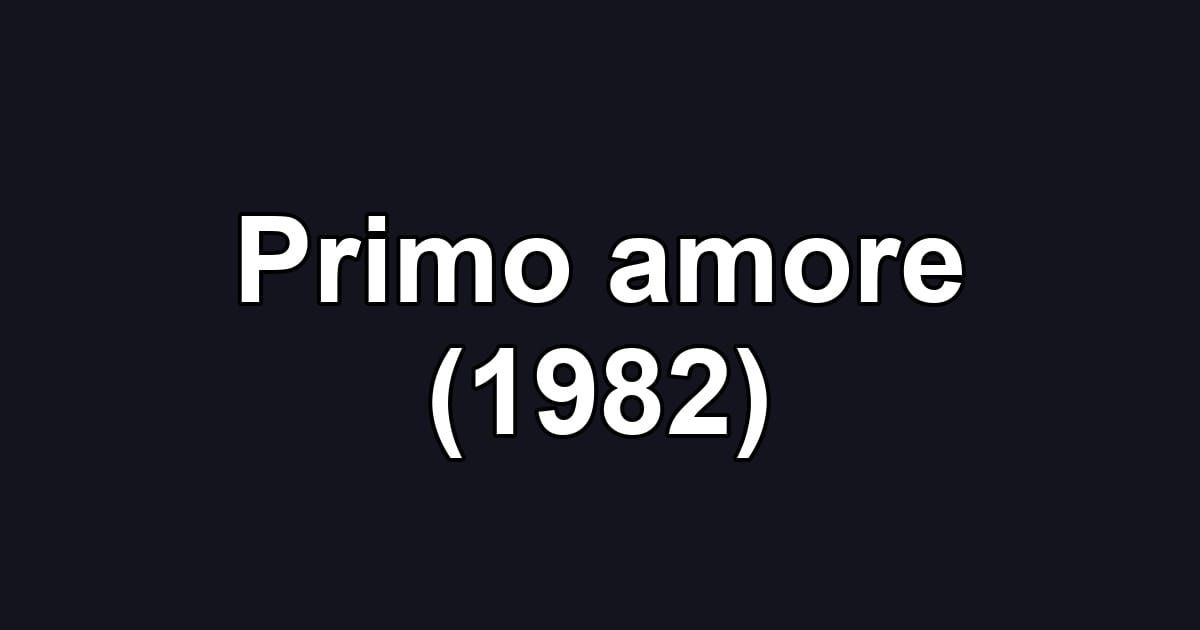 Primo amore (1982)