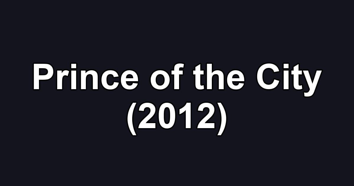Prince of the City (2012)