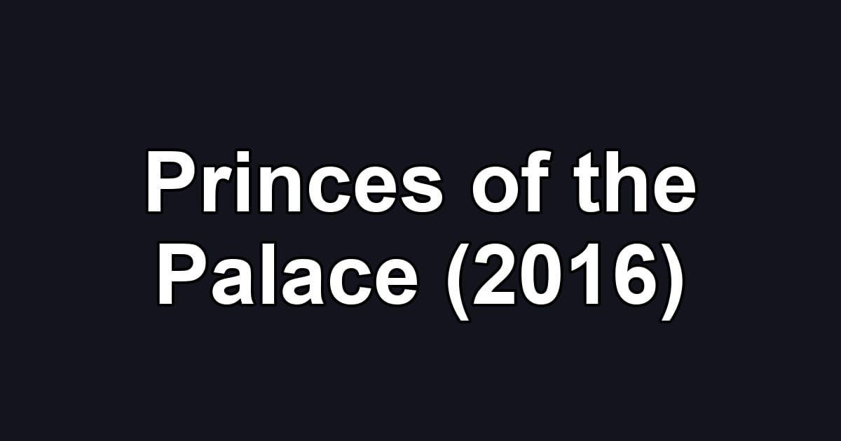 Princes of the Palace (2016)