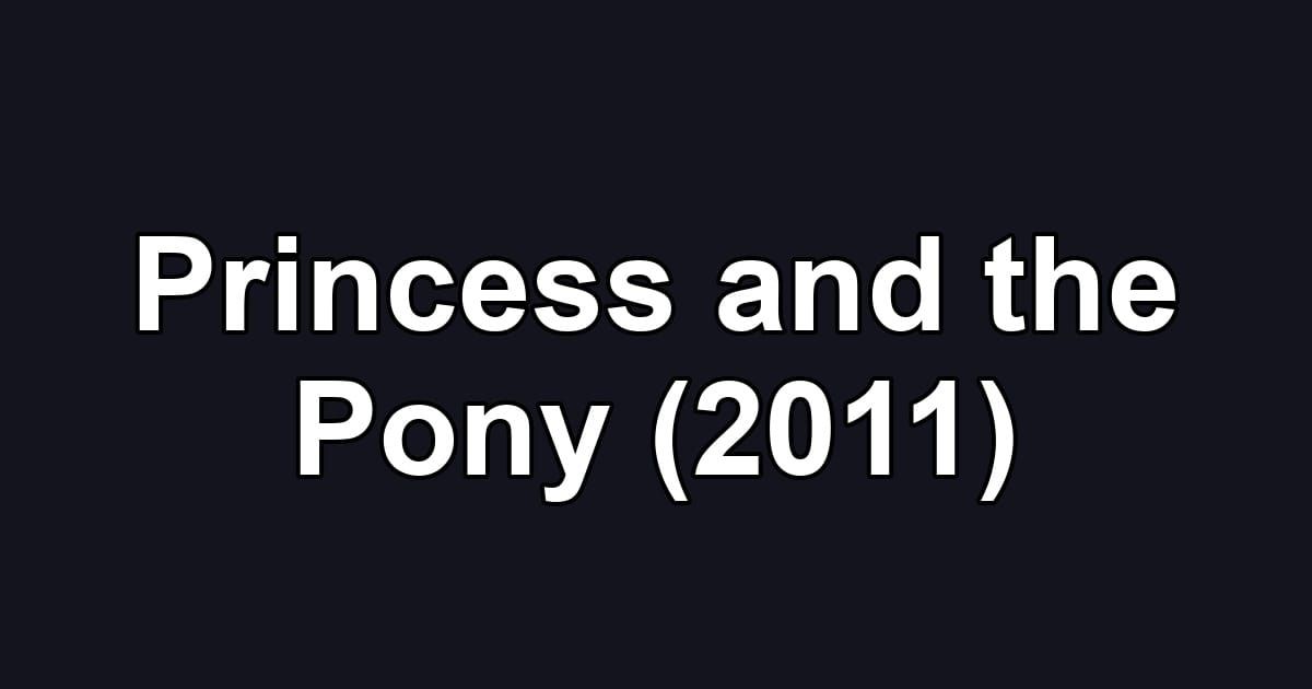 Princess and the Pony (2011)
