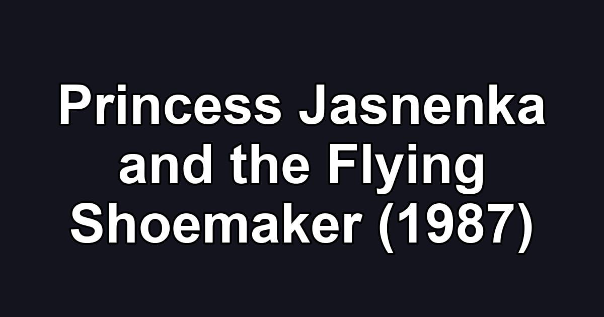 Princess Jasnenka and the Flying Shoemaker (1987)