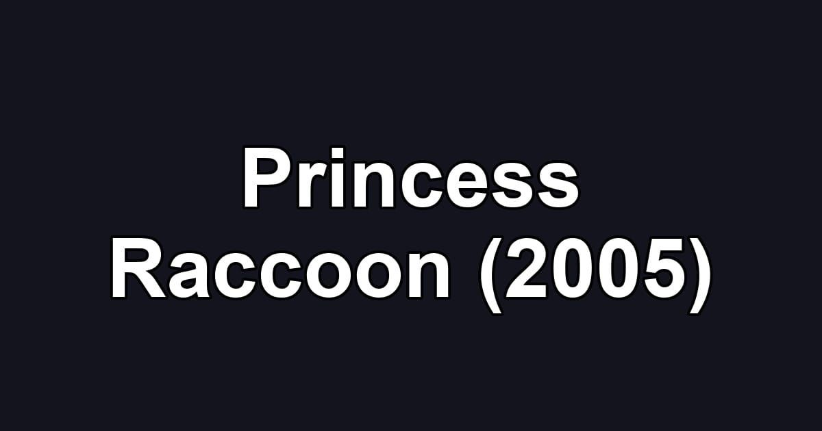 Princess Raccoon (2005)