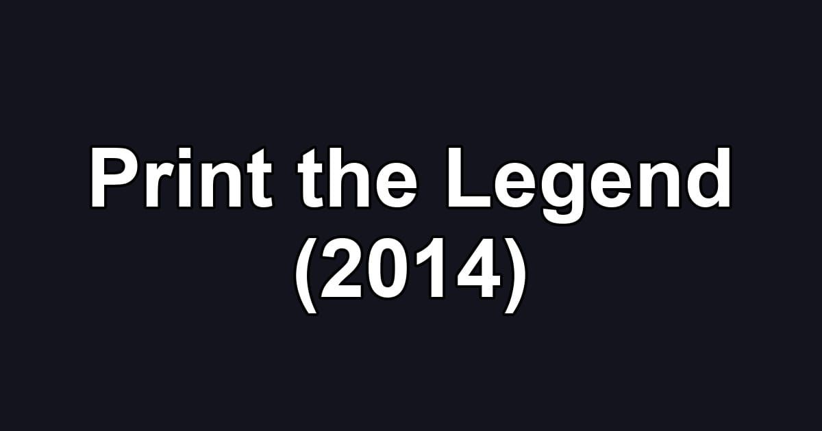 Print the Legend (2014)