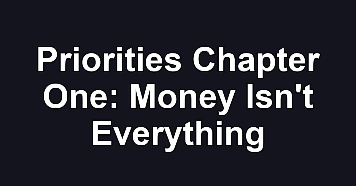 Priorities Chapter One: Money Isn't Everything