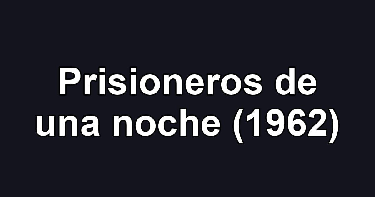 Prisioneros de una noche (1962)