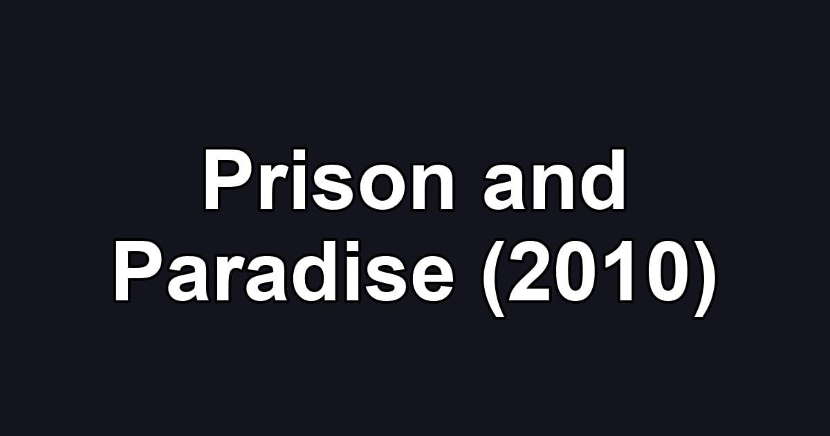 Prison and Paradise (2010)