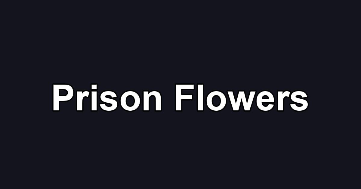 Prison Flowers