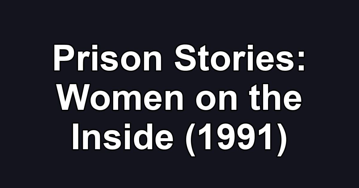 Prison Stories: Women on the Inside (1991)
