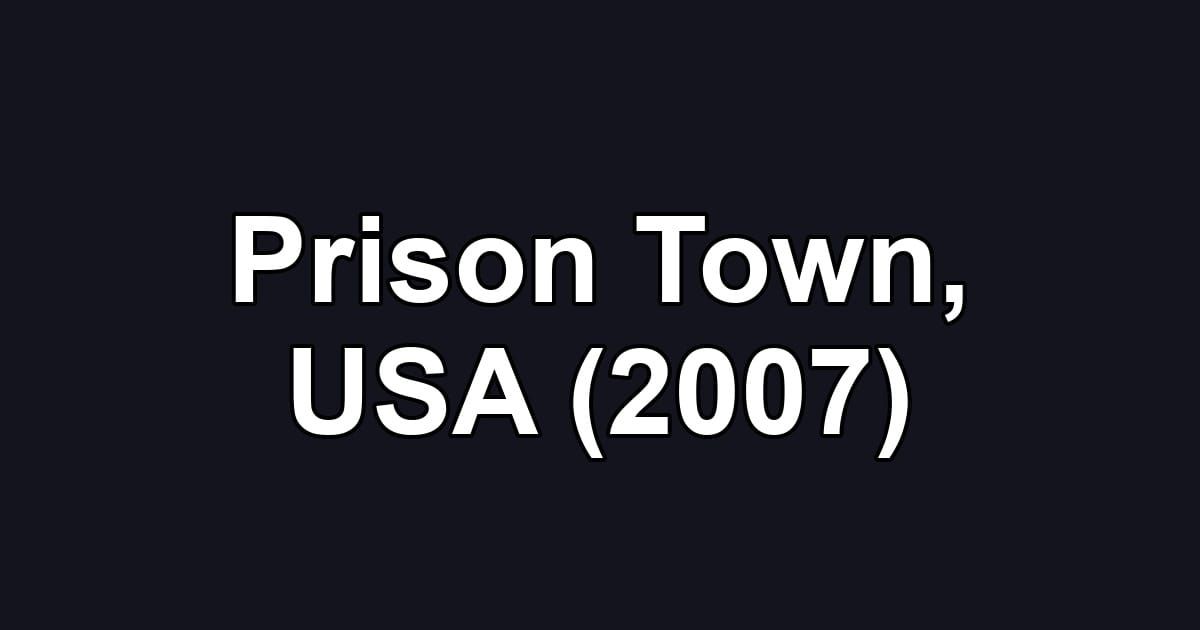 Prison Town, USA (2007)