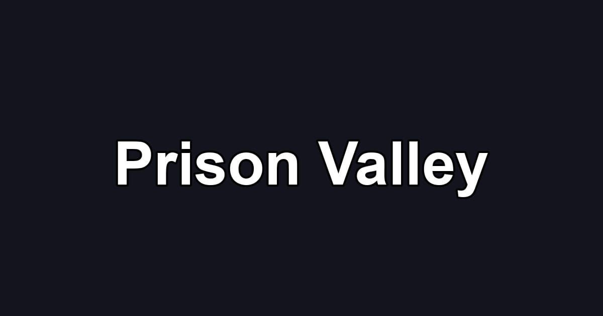 Prison Valley